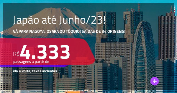 Passagens para o JAPÃO: Nagoya, Osaka ou Tóquio! A partir de R$ 4.333 ...