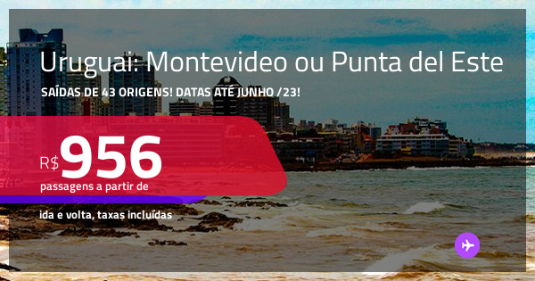Passagens para o URUGUAI: Montevideo ou Punta del Este! A partir de R ...