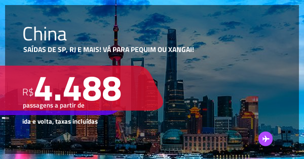 Passagens para a CHINA: Pequim ou Xangai! A partir de R$ 4.488, ida e ...
