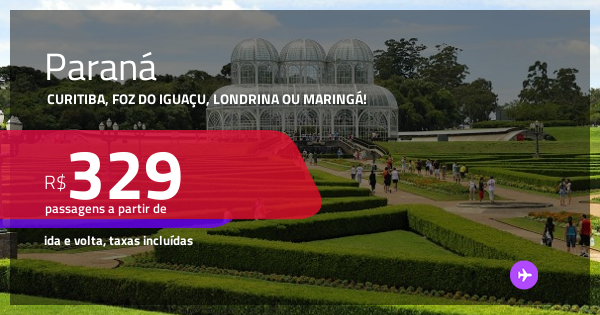 Passagens para o PARANÁ: Curitiba, Foz do Iguaçu, Londrina ou Maringá ...