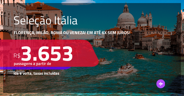 Passagens para a ITÁLIA: Florença, Milão, Roma ou Veneza! A partir de R ...