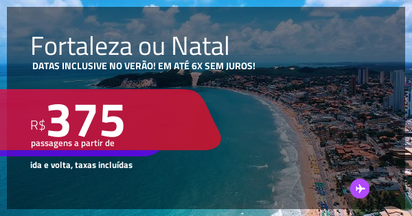 Passagens para FORTALEZA ou NATAL! A partir de R$ 375, ida e volta, c ...