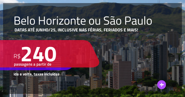 Passagens para BELO HORIZONTE ou SÃO PAULO! A partir de R$ 240, ida e ...