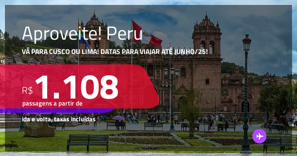 Aproveite! Passagens para o PERU: Cusco ou Lima! Datas para viajar até ...