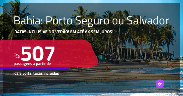 Passagens para PORTO SEGURO ou SALVADOR! A partir de R$ 507, ida e ...