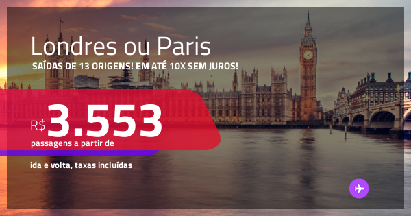 Passagens para LONDRES ou PARIS! A partir de R$ 3.553, ida e volta, c ...