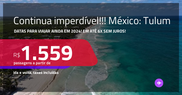 CONTINUA IMPERDÍVEL!!! Passagens para o MÉXICO: Tulum! A partir de R$ 1 ...