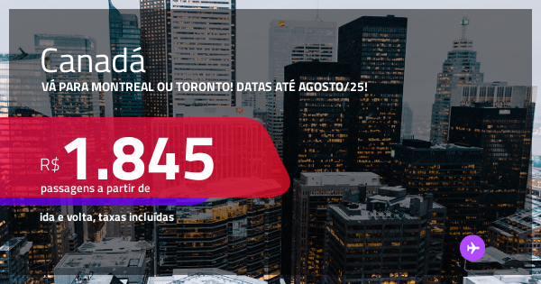 Passagens para o CANADÁ: Montreal ou Toronto! A partir de R$ 1.845, ida ...
