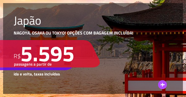 Passagens para o JAPÃO: Nagoya, Osaka ou Tokyo! A partir de R$ 5.595 ...