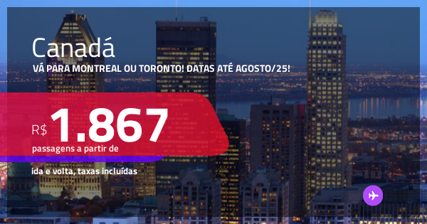 Passagens para o CANADÁ: Montreal ou Toronto! A partir de R$ 1.867, ida ...