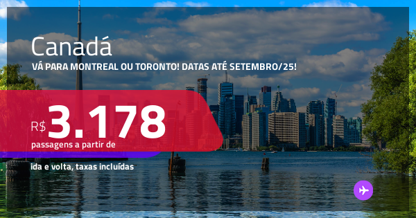 Passagens para o CANADÁ: Montreal ou Toronto! A partir de R$ 3.178, ida ...