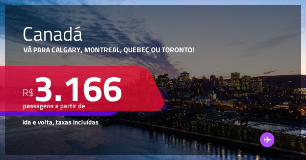 Passagens para o CANADÁ: Calgary, Montreal, Quebec ou Toronto! Datas ...