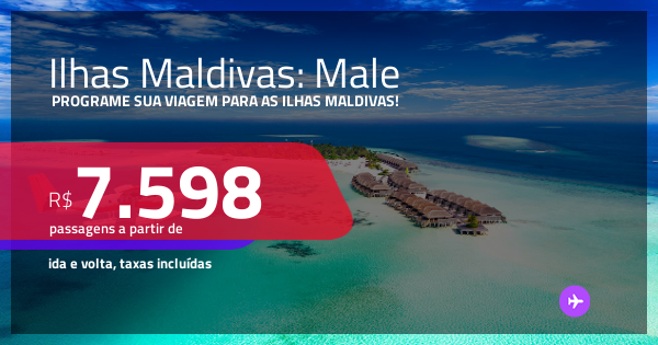 Passagens para as ILHAS MALDIVAS: Male! Datas até Outubro/25! A partir ...