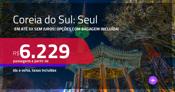 Passagens para a COREIA DO SUL: Seul! A partir de R$ 6.229, ida e volta ...