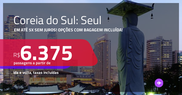 Passagens para a COREIA DO SUL: Seul! A partir de R$ 6.375, ida e volta ...