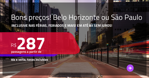 Bons preços! Passagens para BELO HORIZONTE ou SÃO PAULO! Datas até ...