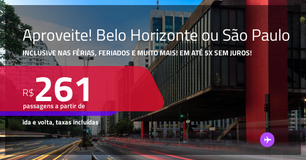 Aproveite! Passagens para BELO HORIZONTE ou SÃO PAULO! Datas até Março ...