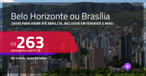 Passagens para BELO HORIZONTE ou BRASÍLIA! Datas para viajar até Abril ...