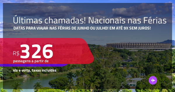 Últimas chamadas! Passagens NACIONAIS para as Férias de JUNHO ou JULHO ...