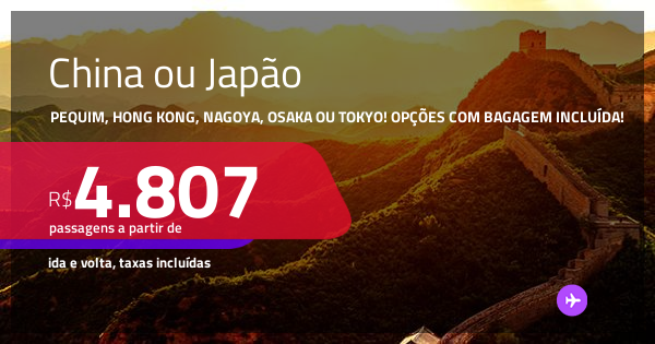 Passagens para a CHINA ou JAPÃO! Vá para Pequim, Hong Kong, Nagoya ...