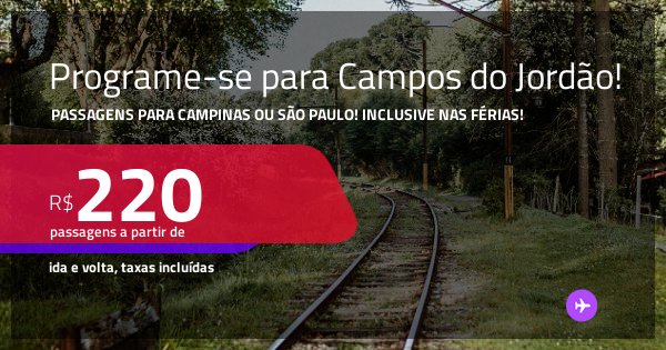 Programe-se para Campos do Jordão! Passagens para CAMPINAS ou SÃO PAULO ...