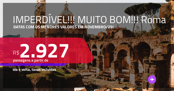 IMPERDÍVEL!!! MUITO BOM!!! Passagens para ROMA! Datas com os menores ...