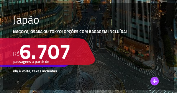 Passagens para o JAPÃO: Nagoya, Osaka ou Tokyo! A partir de R$ 6.707 ...