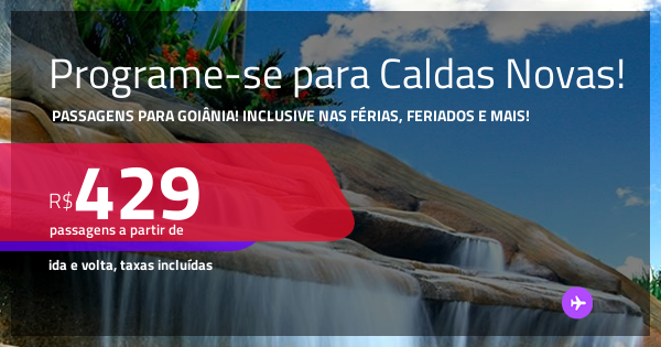 Programe-se para Caldas Novas! Passagens para GOIÂNIA! Datas até ...