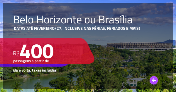 Passagens para BELO HORIZONTE ou BRASÍLIA! Datas até Fevereiro/27 ...
