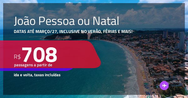Passagens para JOÃO PESSOA ou NATAL! Datas até Março/27, inclusive no ...