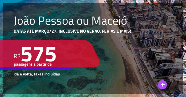 Passagens para JOÃO PESSOA ou MACEIÓ! Datas até Março/27, inclusive no ...