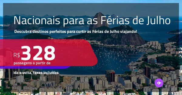 PASSAGENS NACIONAIS para as Férias de Julho/26! A partir de R$ 328, ida ...